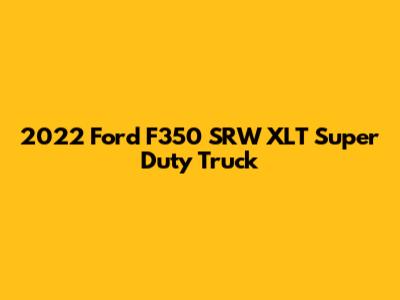 2022 Ford F350 SRW XLT Super Duty Truck