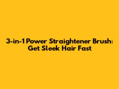 3-in-1 Power Straightener Brush: Get Sleek Hair Fast