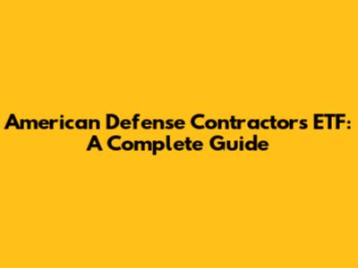 American Defense Contractors ETF: A Complete Guide