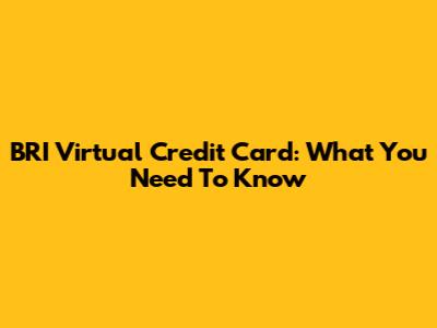 BRI Virtual Credit Card: What You Need To Know