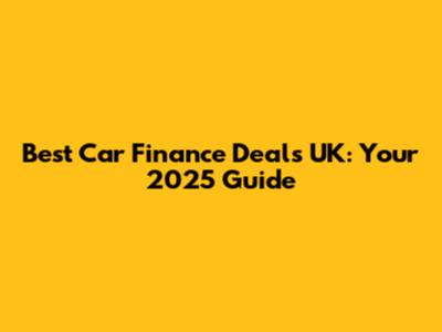 Best Car Finance Deals UK: Your 2025 Guide