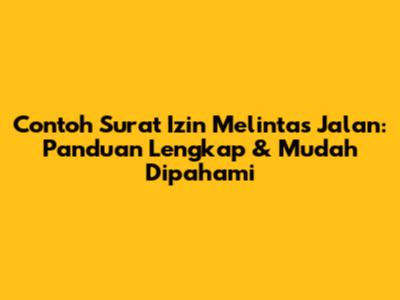 Contoh Surat Izin Melintas Jalan: Panduan Lengkap & Mudah Dipahami