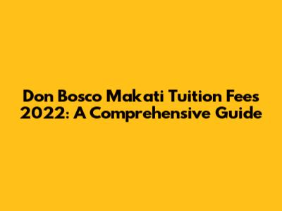 Don Bosco Makati Tuition Fees 2022: A Comprehensive Guide
