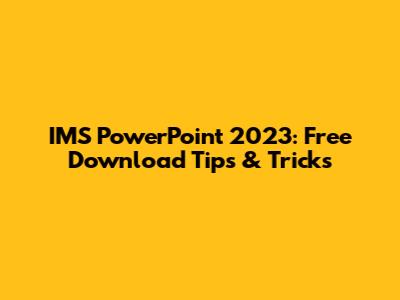 IMS PowerPoint 2023: Free Download Tips & Tricks