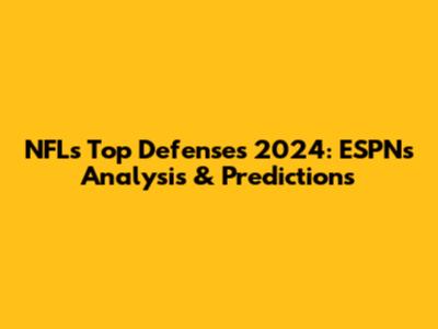 NFL's Top Defenses 2024: ESPN's Analysis & Predictions