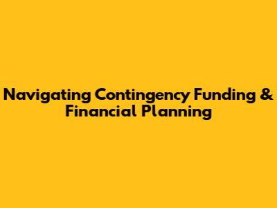 Navigating Contingency Funding & Financial Planning