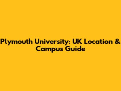 Plymouth University: UK Location & Campus Guide