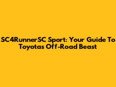 SC4RunnerSC Sport: Your Guide To Toyota's Off-Road Beast