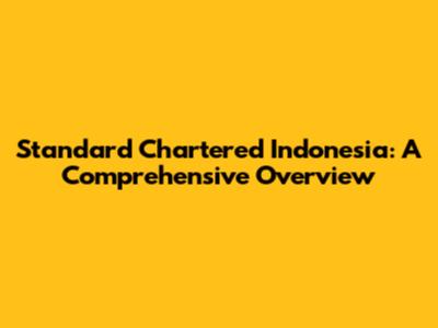 Standard Chartered Indonesia: A Comprehensive Overview