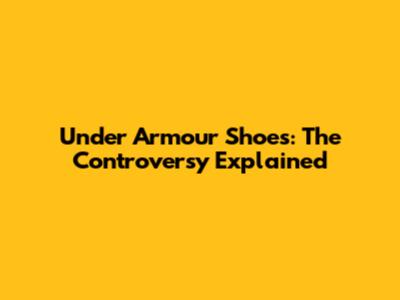 Under Armour Shoes: The Controversy Explained
