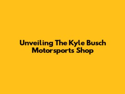 Unveiling The Kyle Busch Motorsports Shop